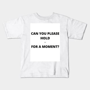 Please Hold (me) Kids T-Shirt